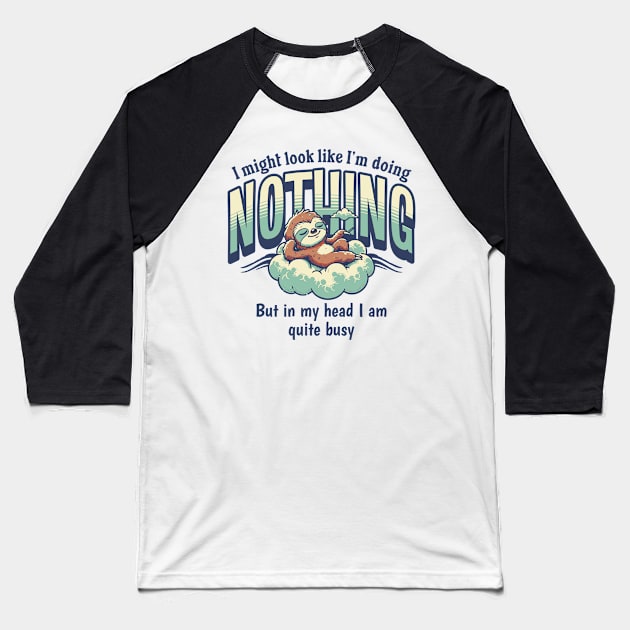 I Might Look Like I'm Doing Nothing, But In My Head I Am Quite Busy Baseball T-Shirt by Three Meat Curry